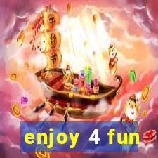 enjoy 4 fun